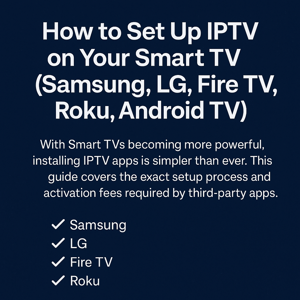 📺 How to Set Up IPTV on Your Smart TV (Samsung, LG, Fire TV, Roku, Android TV) — Complete 2026 Guide