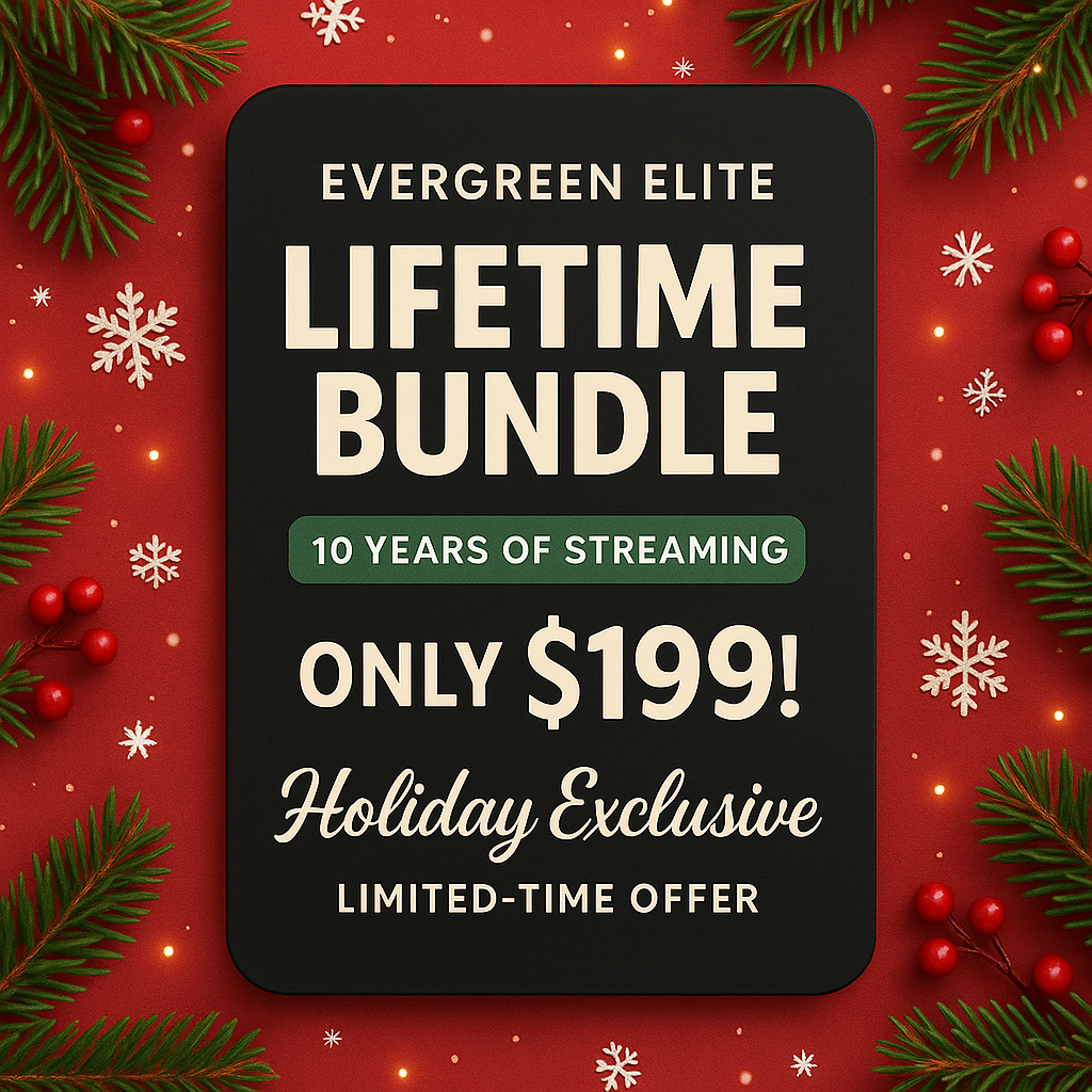 🎄 Evergreen Elite Lifetime Bundle – 10 Years of Streaming for Only $199!