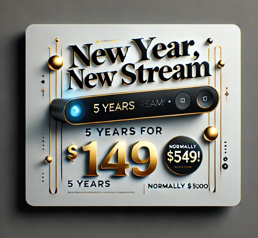 New Year, New Stream – 5 Years for $149!